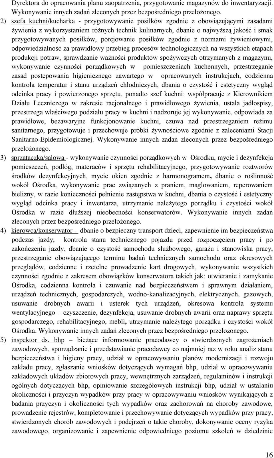 posiłków, porcjowanie posiłków zgodnie z normami żywieniowymi, odpowiedzialność za prawidłowy przebieg procesów technologicznych na wszystkich etapach produkcji potraw, sprawdzanie ważności produktów