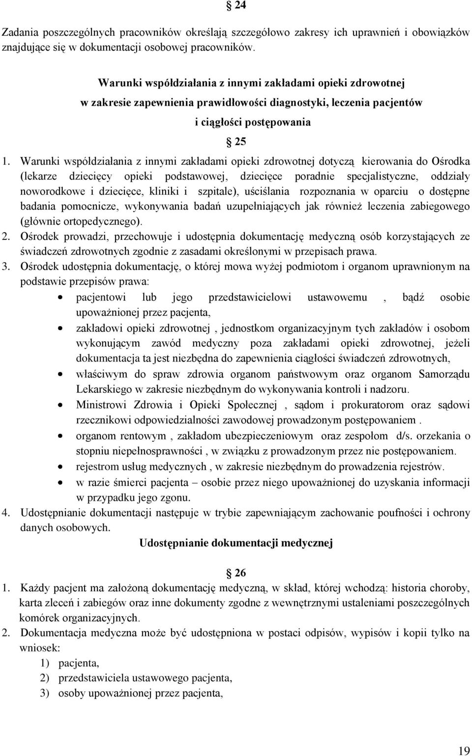 Warunki współdziałania z innymi zakładami opieki zdrowotnej dotyczą kierowania do Ośrodka (lekarze dziecięcy opieki podstawowej, dziecięce poradnie specjalistyczne, oddziały noworodkowe i dziecięce,