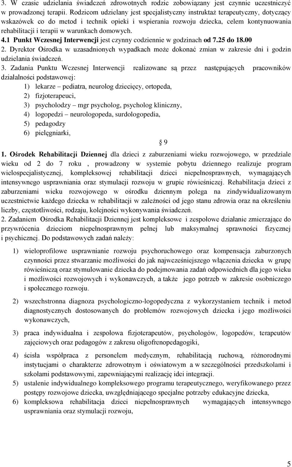 warunkach domowych. 4.1 Punkt Wczesnej Interwencji jest czynny codziennie w godzinach od 7.25 do 18.00 2.