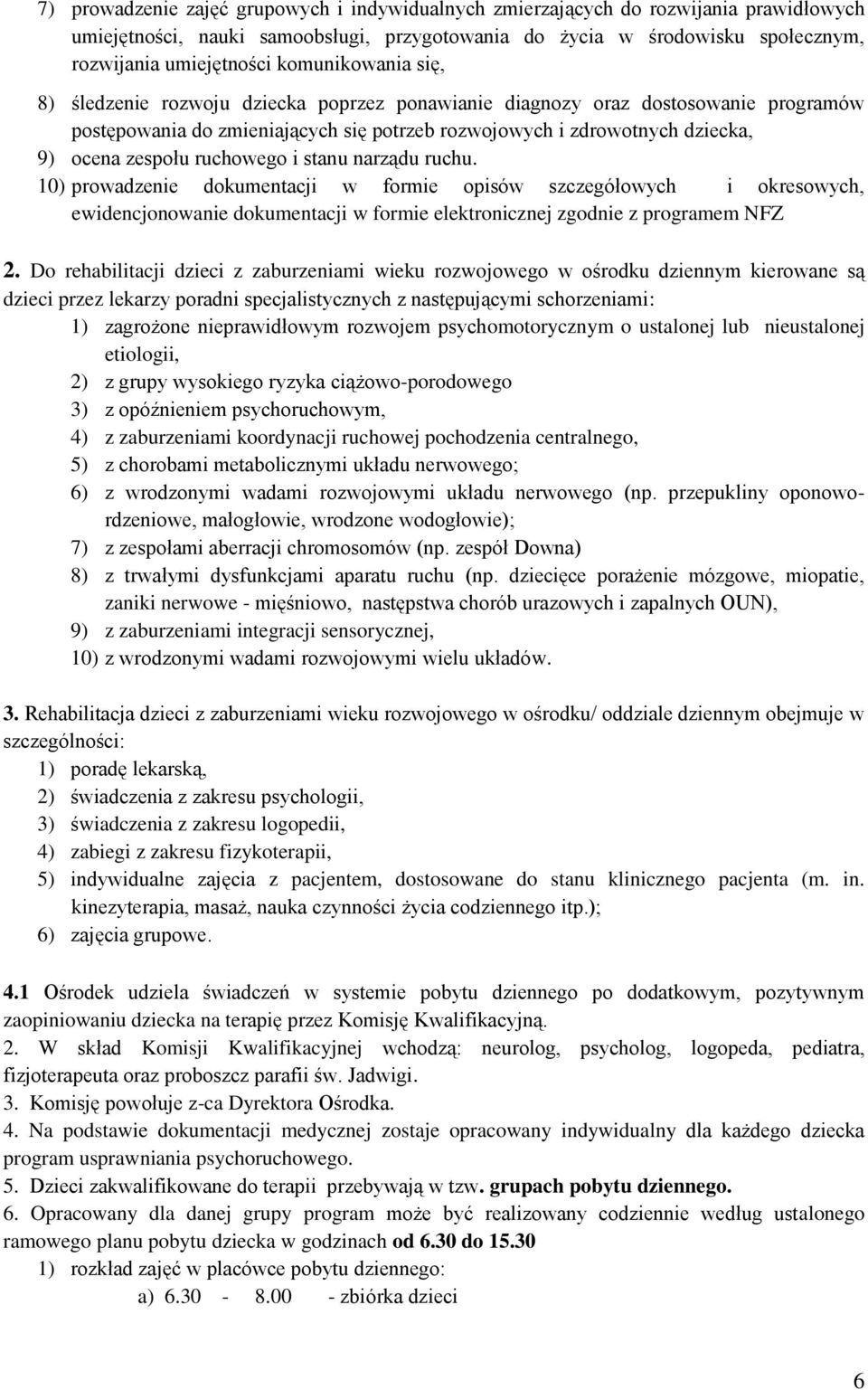ruchowego i stanu narządu ruchu. 10) prowadzenie dokumentacji w formie opisów szczegółowych i okresowych, ewidencjonowanie dokumentacji w formie elektronicznej zgodnie z programem NFZ 2.