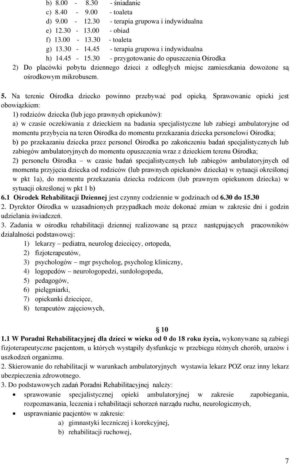 Na terenie Ośrodka dziecko powinno przebywać pod opieką.