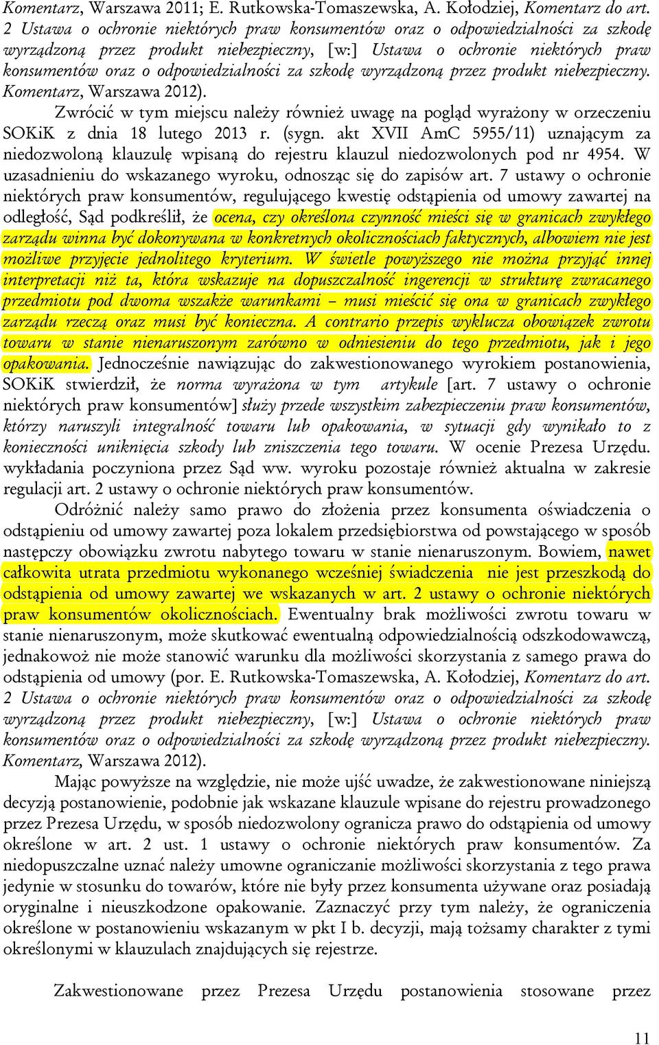 za szkodę wyrządzoną przez produkt niebezpieczny. Komentarz, Warszawa 2012). Zwrócić w tym miejscu należy również uwagę na pogląd wyrażony w orzeczeniu SOKiK z dnia 18 lutego 2013 r. (sygn.