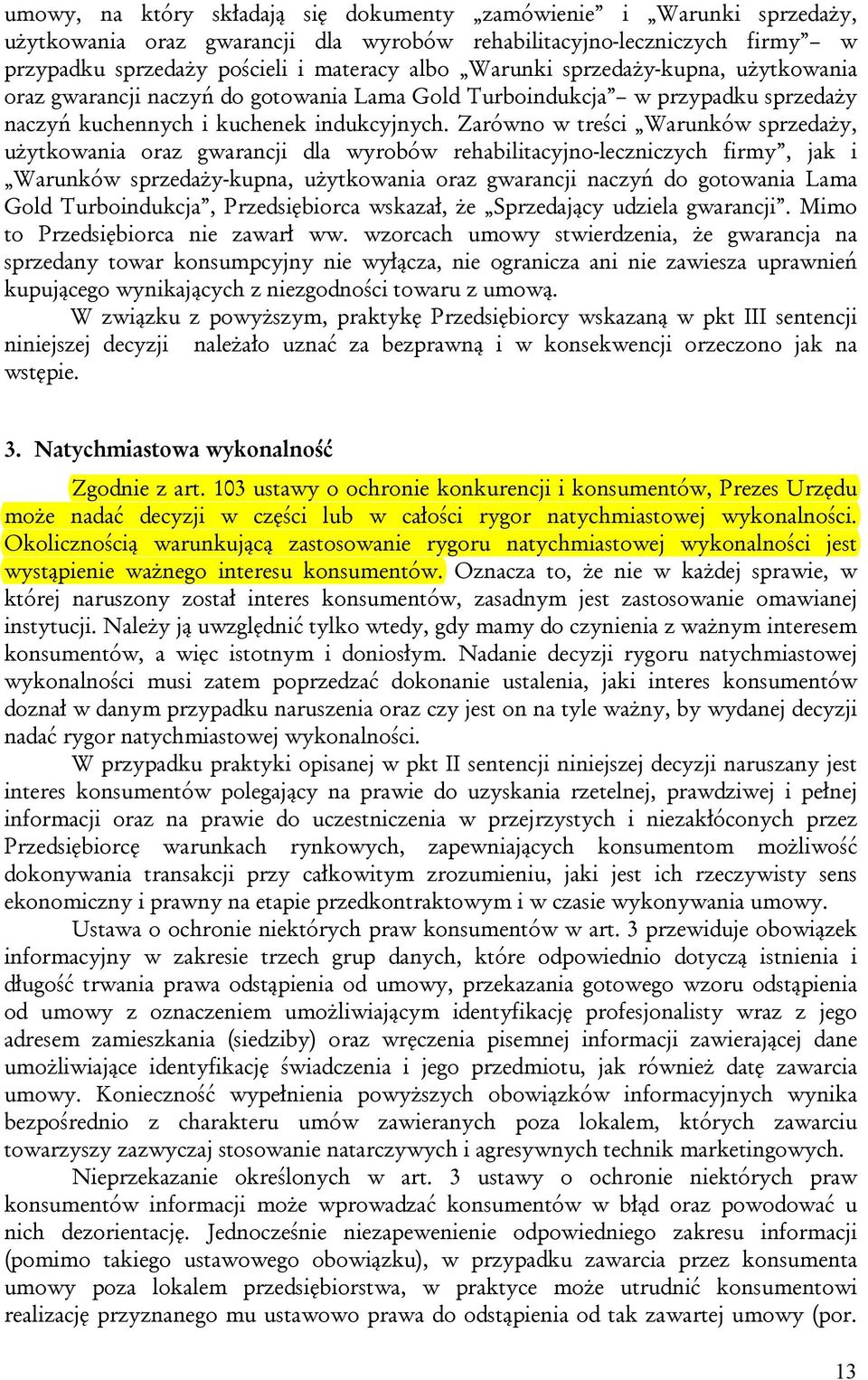 Zarówno w treści Warunków sprzedaży, użytkowania oraz gwarancji dla wyrobów rehabilitacyjno-leczniczych firmy, jak i Warunków sprzedaży-kupna, użytkowania oraz gwarancji naczyń do gotowania Lama Gold