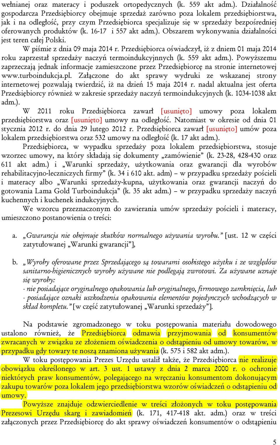 produktów (k. 16-17 i 557 akt adm.). Obszarem wykonywania działalności jest teren całej Polski. W piśmie z dnia 09 maja 2014 r.