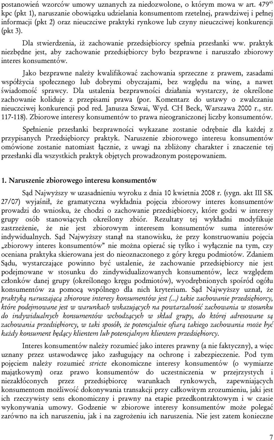 Dla stwierdzenia, iż zachowanie przedsiębiorcy spełnia przesłanki ww. praktyk niezbędne jest, aby zachowanie przedsiębiorcy było bezprawne i naruszało zbiorowy interes konsumentów.