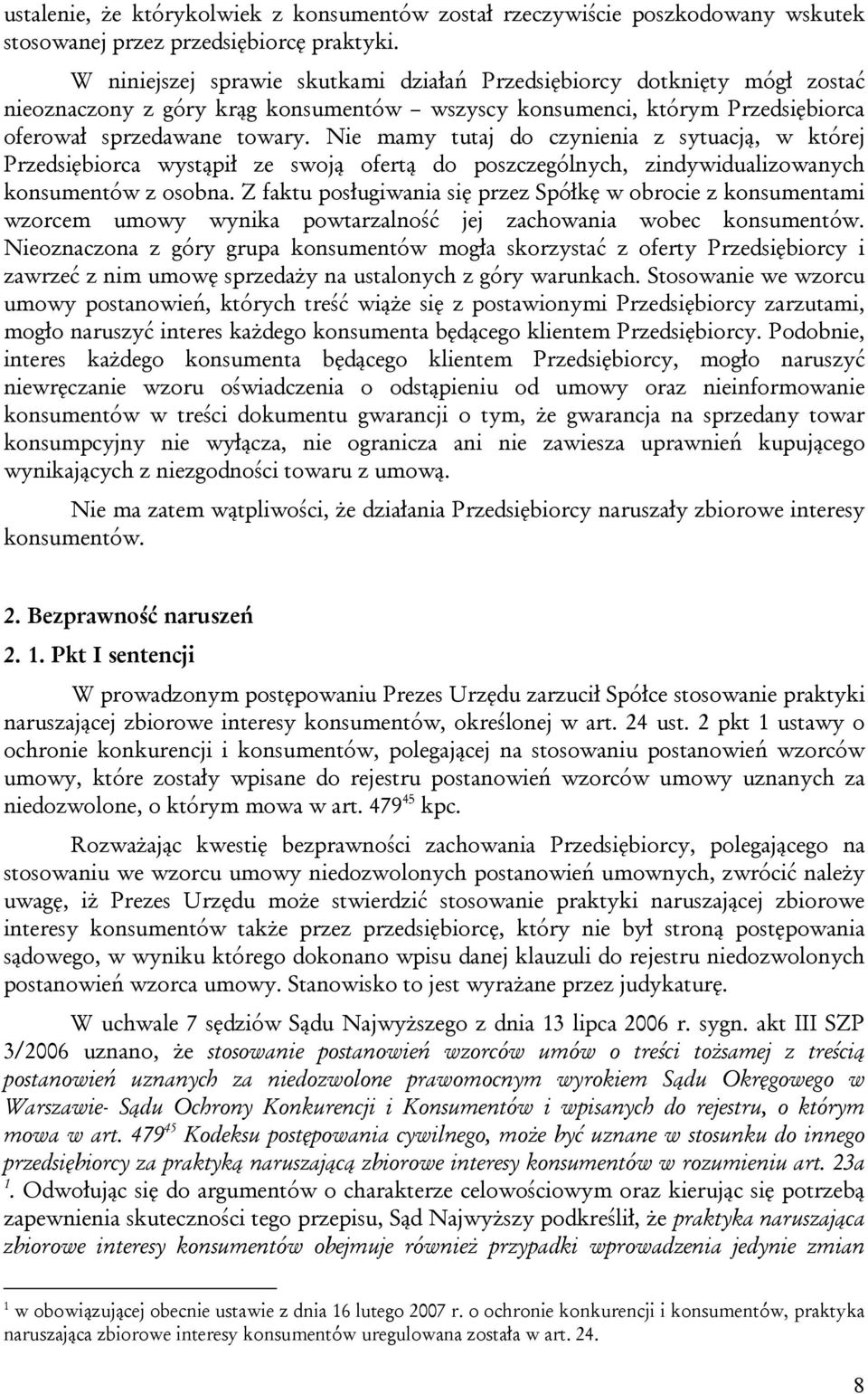 Nie mamy tutaj do czynienia z sytuacją, w której Przedsiębiorca wystąpił ze swoją ofertą do poszczególnych, zindywidualizowanych konsumentów z osobna.