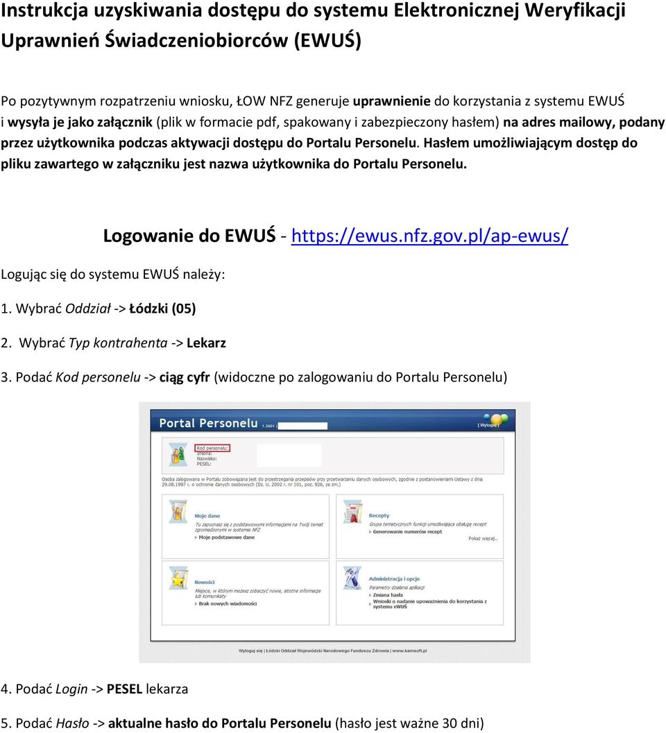 Hasłem umożliwiającym dostęp do pliku zawartego w załączniku jest nazwa użytkownika do Portalu Personelu. Logowanie do EWUŚ - https://ewus.nfz.gov.
