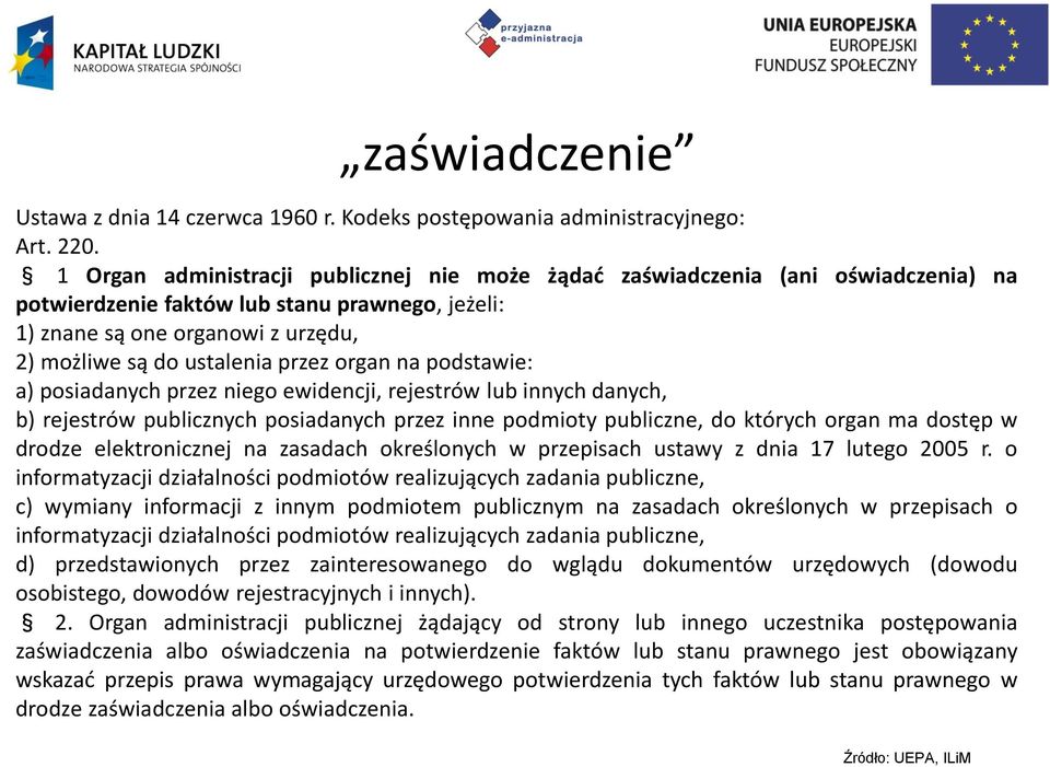 przez organ na podstawie: a) posiadanych przez niego ewidencji, rejestrów lub innych danych, b) rejestrów publicznych posiadanych przez inne podmioty publiczne, do których organ ma dostęp w drodze