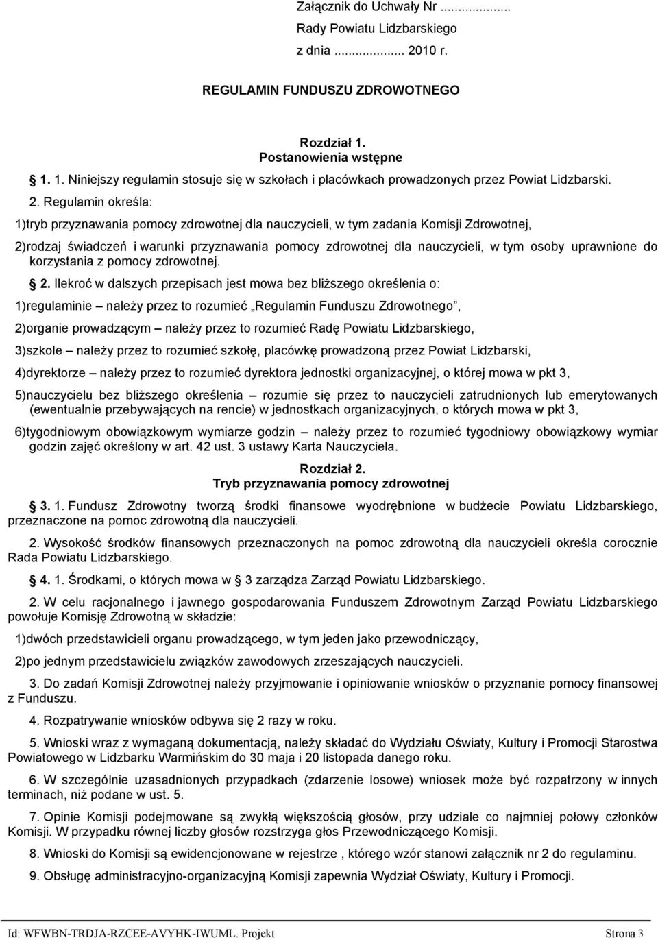 Regulamin określa: 1)tryb przyznawania pomocy zdrowotnej dla nauczycieli, w tym zadania Komisji Zdrowotnej, 2)rodzaj świadczeń i warunki przyznawania pomocy zdrowotnej dla nauczycieli, w tym osoby