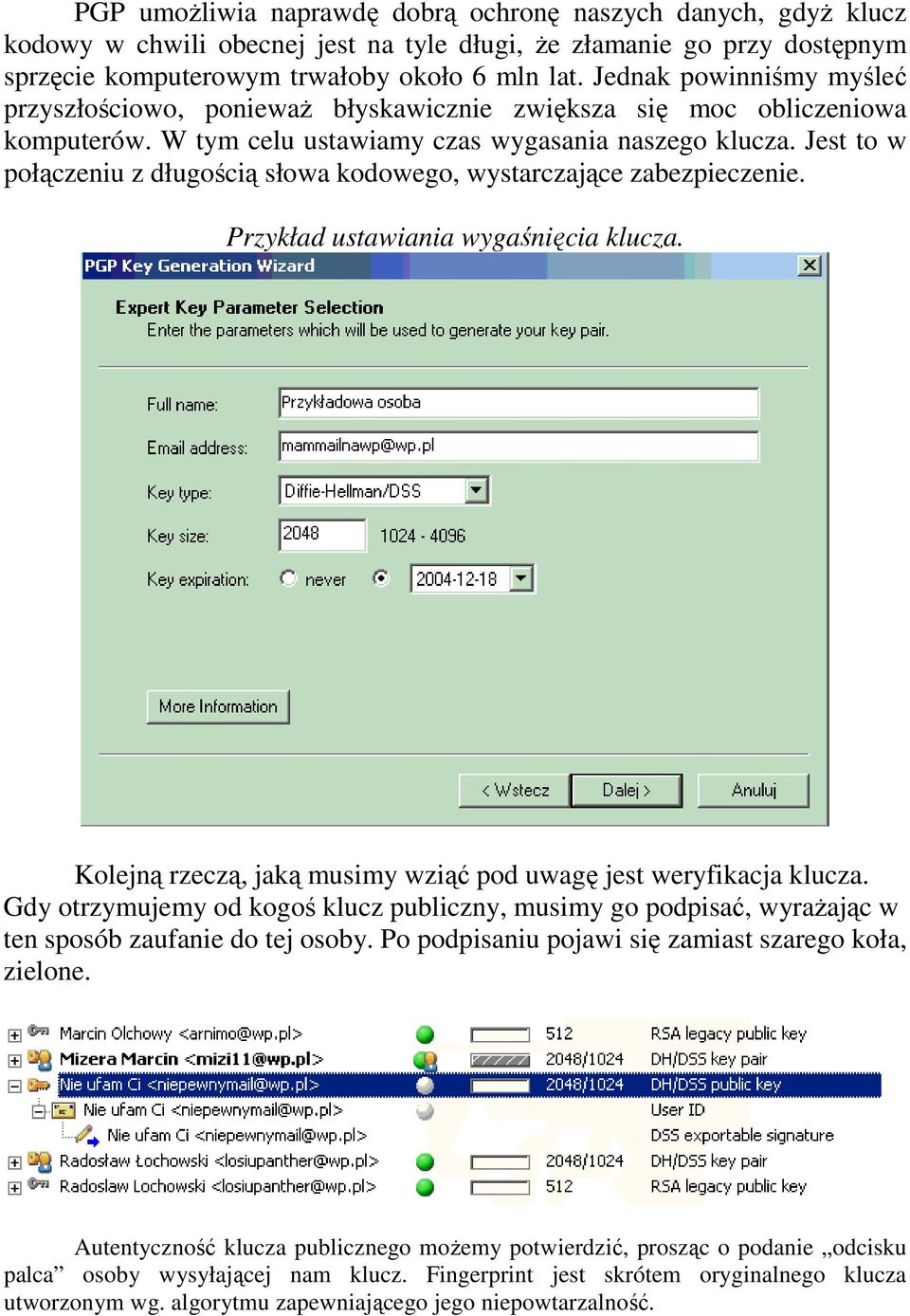 Jest to w połączeniu z długością słowa kodowego, wystarczające zabezpieczenie. Przykład ustawiania wygaśnięcia klucza. Kolejną rzeczą, jaką musimy wziąć pod uwagę jest weryfikacja klucza.