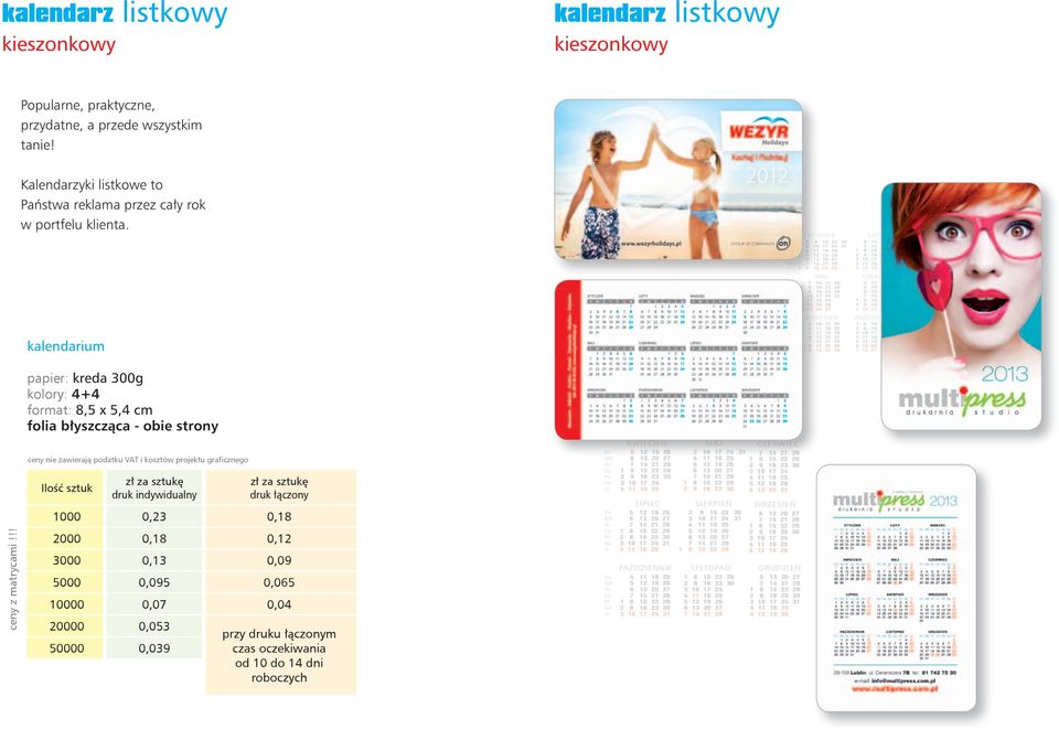 KWIECIEŃ 3 0 7 4 6 3 3 0 7 4 3 0 7 4 3 CZERWIEC LIPIEC SIERPIEŃ 3 0 7 4 3 3 0 7 4 3 3 0 7 4 PAŹDZIERIK LISTOPAD GRUDZIEŃ 3 0 7 4 3 3 0 7 4 3 3 0 7 4 0 druk indywidualny druk łączony 000 0,3 0,8 000