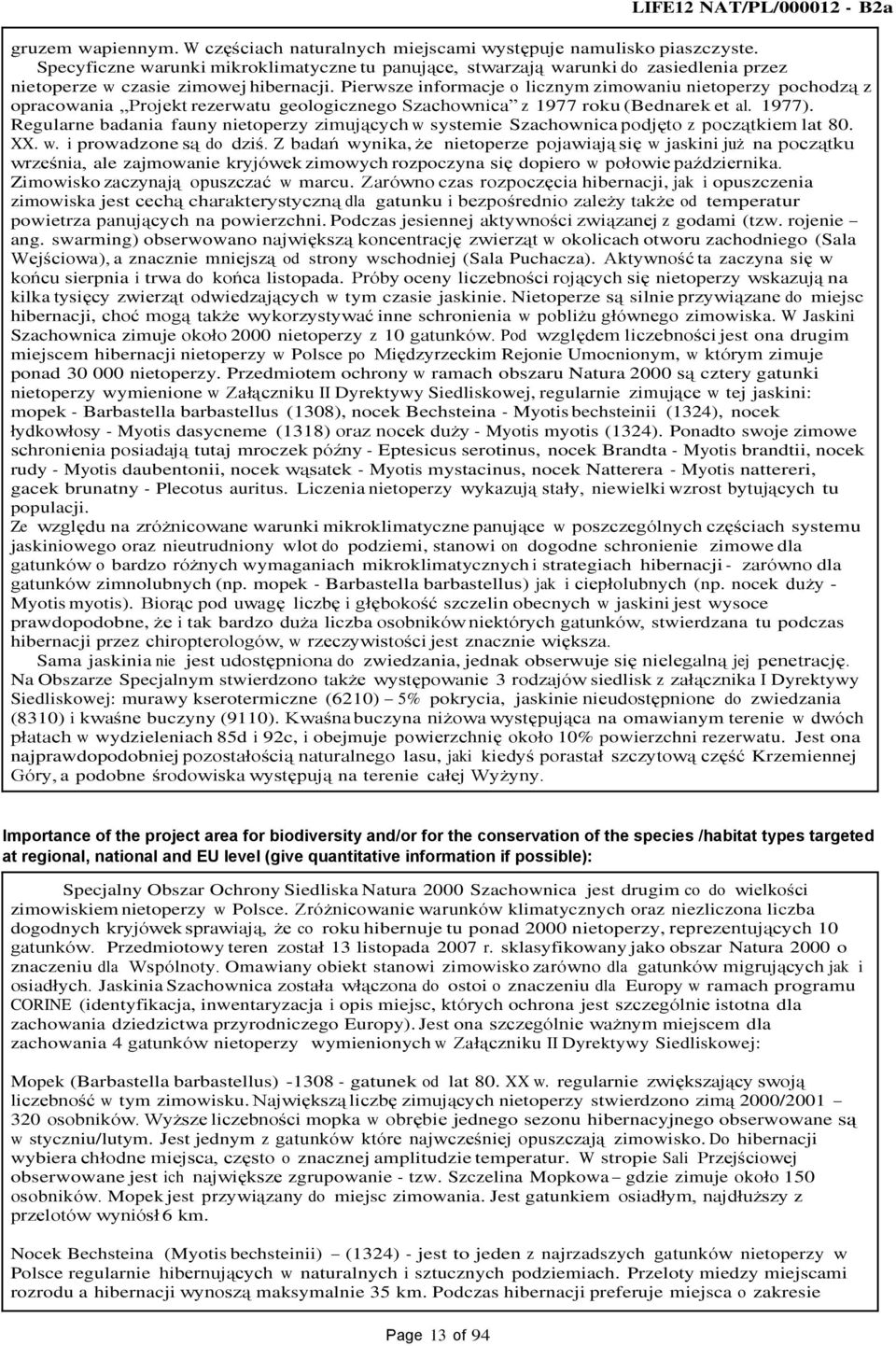 Pierwsze informacje o licznym zimowaniu nietoperzy pochodzą z opracowania Projekt rezerwatu geologicznego Szachownica z 1977 roku (Bednarek et al. 1977).