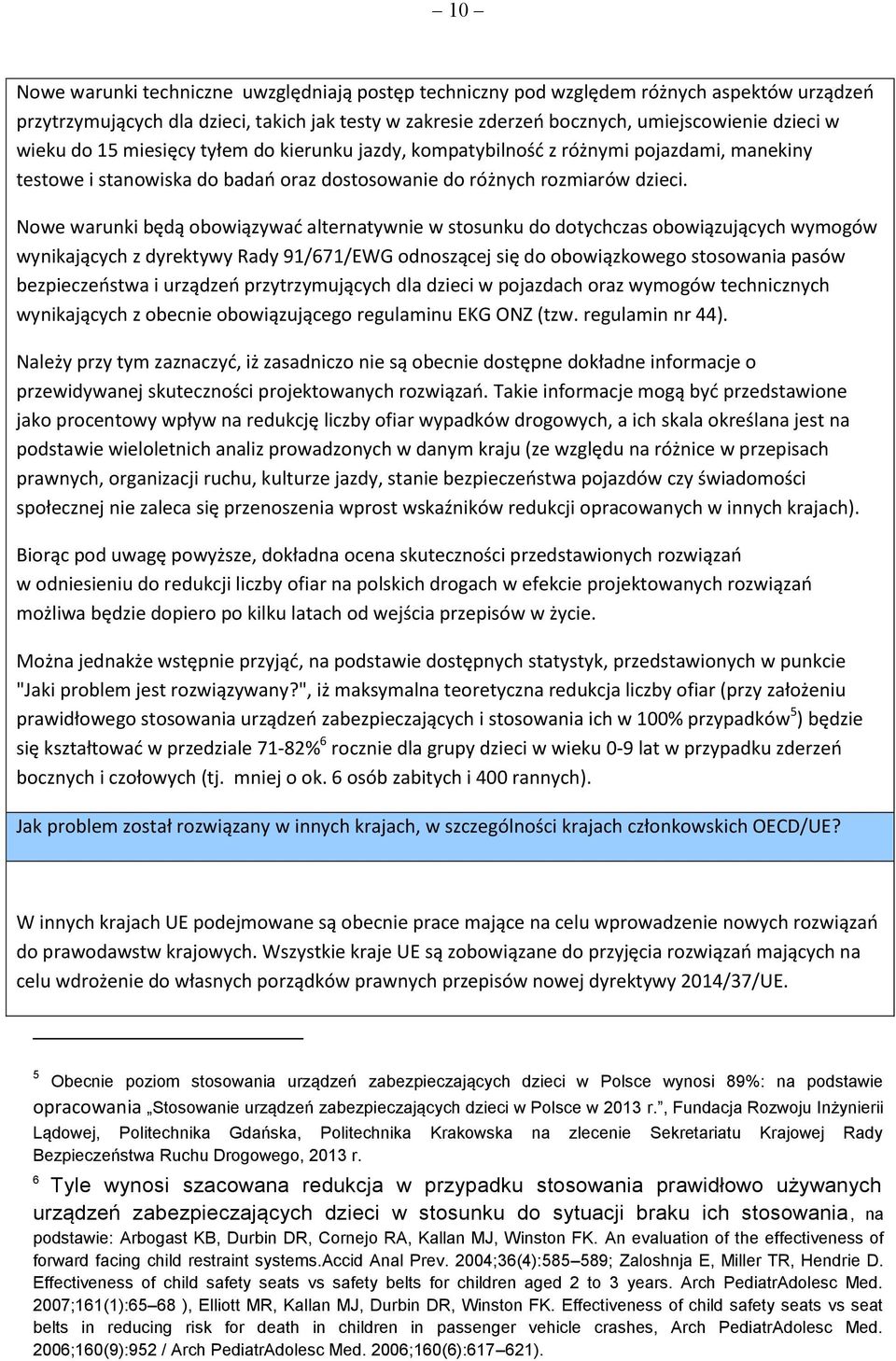 Nowe warunki będą obowiązywać alternatywnie w stosunku do dotychczas obowiązujących wymogów wynikających z dyrektywy Rady 91/671/EWG odnoszącej się do obowiązkowego stosowania pasów bezpieczeństwa i