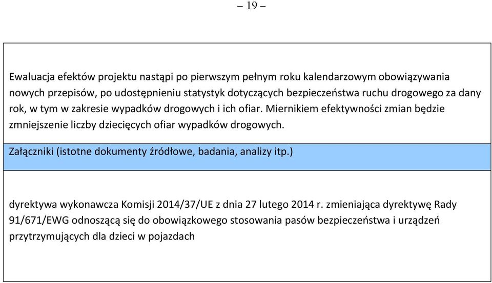 Miernikiem efektywności zmian będzie zmniejszenie liczby dziecięcych ofiar wypadków drogowych.