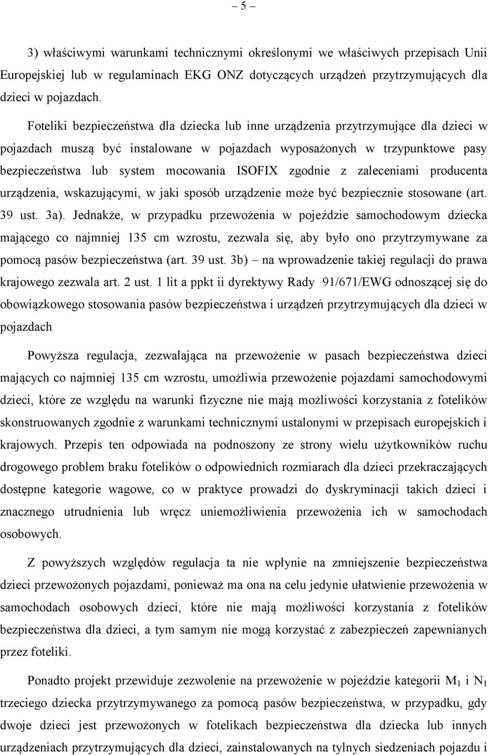 ISOFI zgodnie z zaleceniami producenta urządzenia, wskazującymi, w jaki sposób urządzenie może być bezpiecznie stosowane (art. 39 ust. 3a).