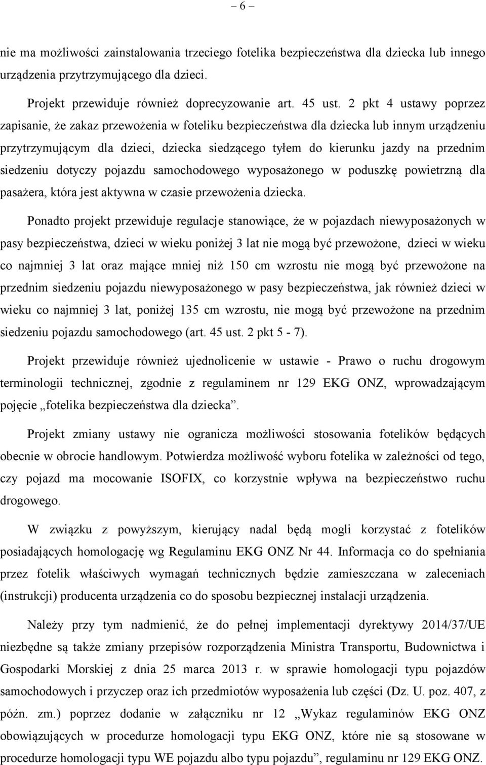 siedzeniu dotyczy pojazdu samochodowego wyposażonego w poduszkę powietrzną dla pasażera, która jest aktywna w czasie przewożenia dziecka.