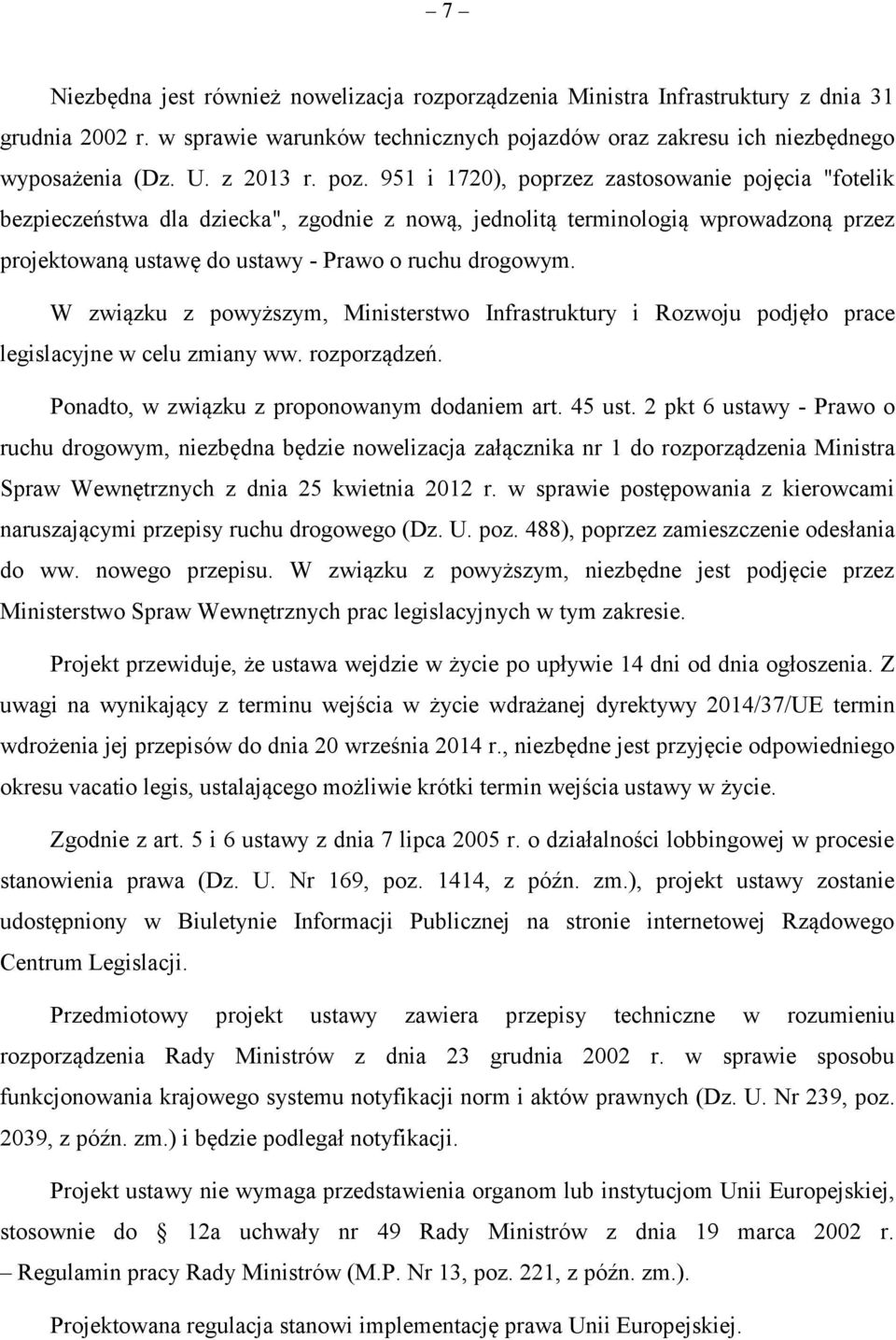 951 i 1720), poprzez zastosowanie pojęcia "fotelik bezpieczeństwa dla dziecka", zgodnie z nową, jednolitą terminologią wprowadzoną przez projektowaną ustawę do ustawy - Prawo o ruchu drogowym.