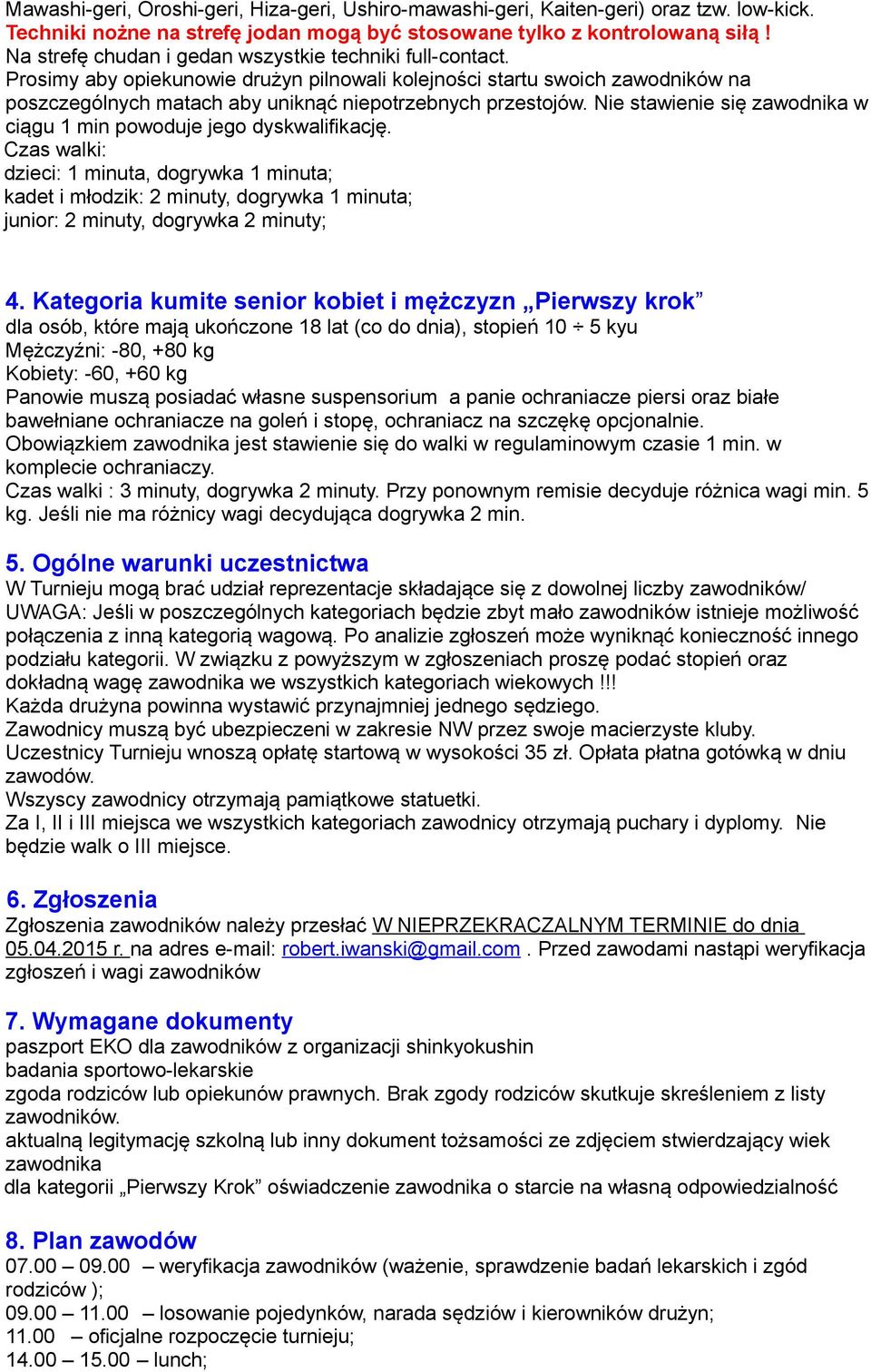 Nie stawienie się zawodnika w ciągu 1 min powoduje jego dyskwalifikację.