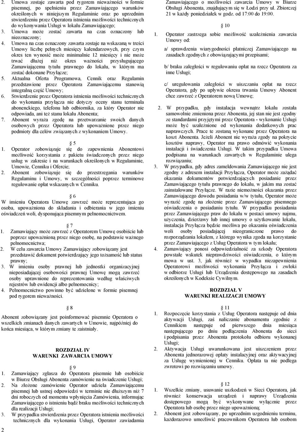 Umowa na czas oznaczony zawarta zostaje na wskazaną w treści Umowy liczbę pełnych miesięcy kalendarzowych, przy czym okres ten wynosić może minimalnie 12 miesięcy i nie może trwać dłużej niż okres