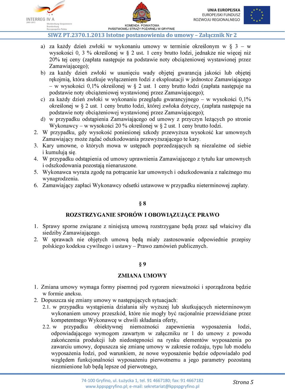 gwarancją jakości lub objętej rękojmią, która skutkuje wyłączeniem łodzi z eksploatacji w jednostce Zamawiającego w wysokości 0,1% określonej w 2 ust.