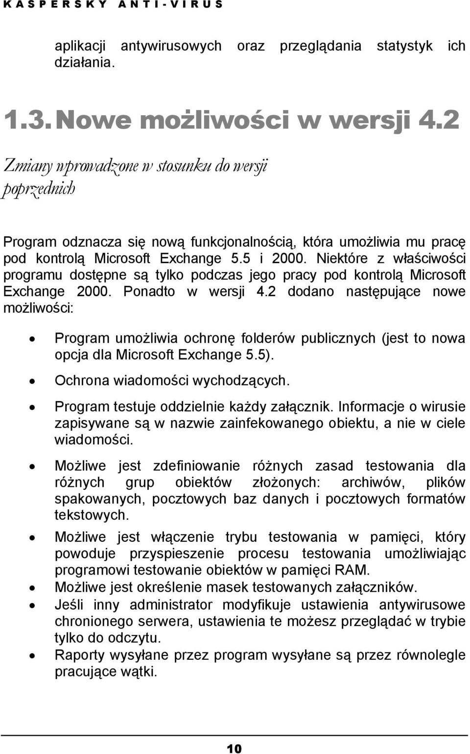 Niektóre z właściwości programu dostępne są tylko podczas jego pracy pod kontrolą Microsoft Exchange 2000. Ponadto w wersji 4.