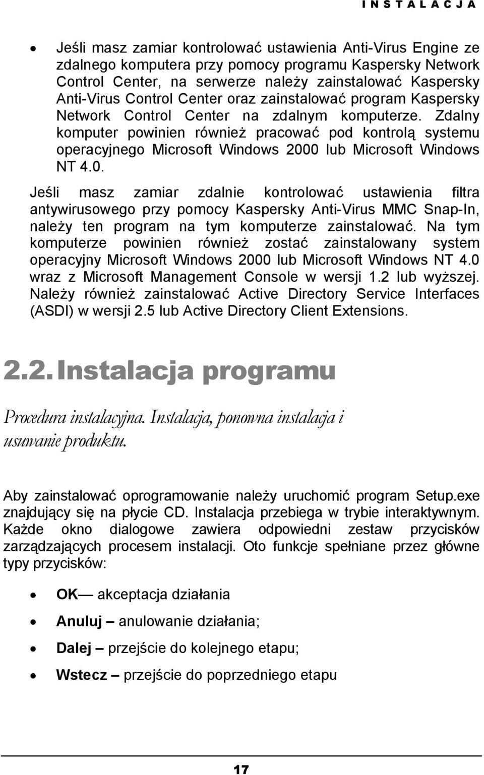Zdalny komputer powinien również pracować pod kontrolą systemu operacyjnego Microsoft Windows 200