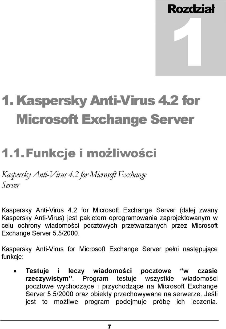 Exchange Server 5.5/2000. Kaspersky Anti-Virus for Microsoft Exchange Server pełni następujące funkcje: Testuje i leczy wiadomości pocztowe w czasie rzeczywistym.