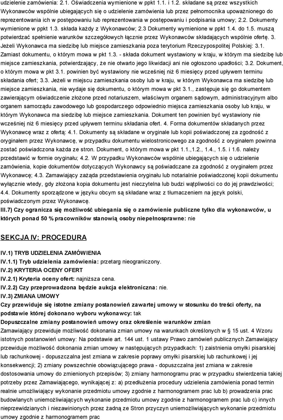 składane są przez wszystkich Wykonawców wspólnie ubiegających się o udzielenie zamówienia lub przez pełnomocnika upoważnionego do reprezentowania ich w postępowaniu lub reprezentowania w postępowaniu