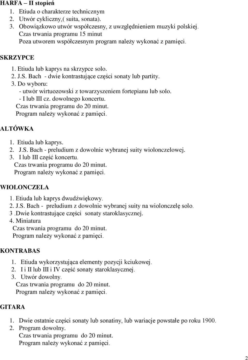 - utwór wirtuozowski z towarzyszeniem fortepianu lub solo. - I lub III cz. dowolnego koncertu. ALTÓWKA 1. Etiuda lub kaprys. 2. J.S. Bach - preludium z dowolnie wybranej suity wiolonczelowej. 3.