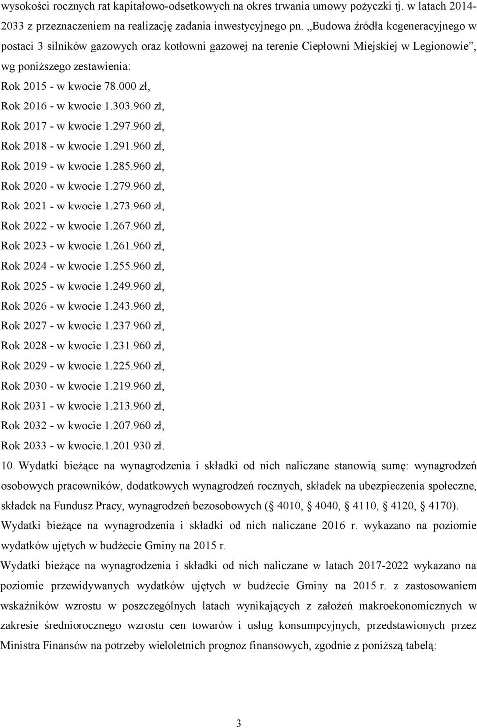 000 zł, Rok 2016 - w kwocie 1.303.960 zł, Rok 2017 - w kwocie 1.297.960 zł, Rok 2018 - w kwocie 1.291.960 zł, Rok 2019 - w kwocie 1.285.960 zł, Rok 2020 - w kwocie 1.279.960 zł, Rok 2021 - w kwocie 1.