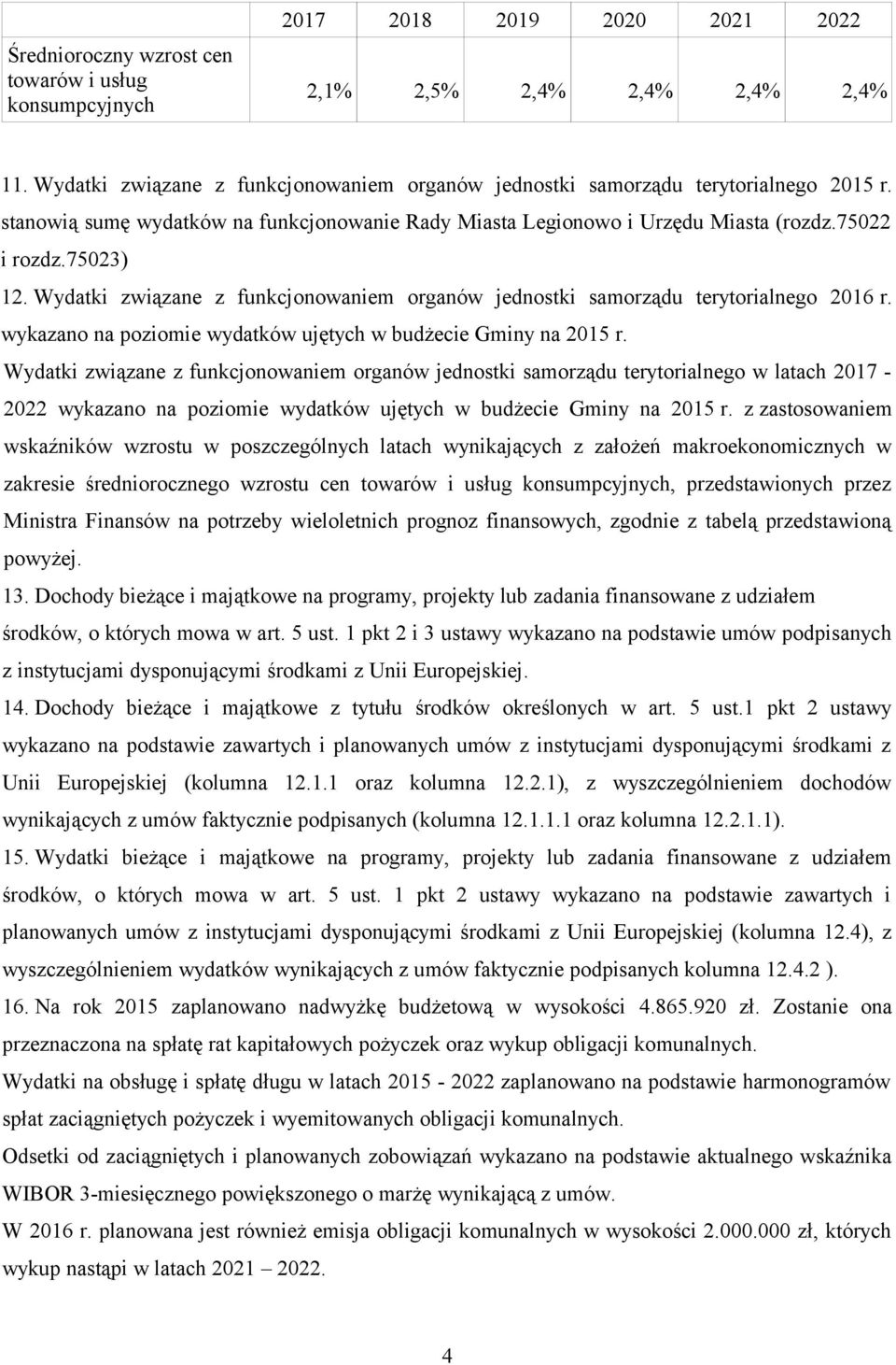 Wydatki związane z funkcjonowaniem organów jednostki samorządu terytorialnego 2016 r. wykazano na poziomie wydatków ujętych w budżecie Gminy na 2015 r.