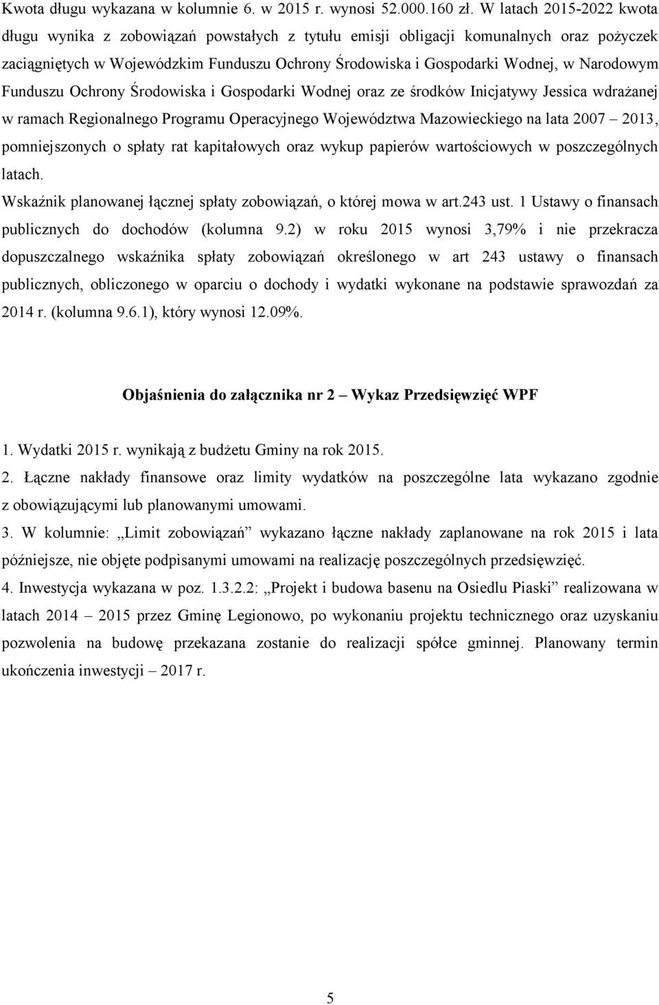 Narodowym Funduszu Ochrony Środowiska i Gospodarki Wodnej oraz ze środków Inicjatywy Jessica wdrażanej w ramach Regionalnego Programu Operacyjnego Województwa Mazowieckiego na lata 2007 2013,