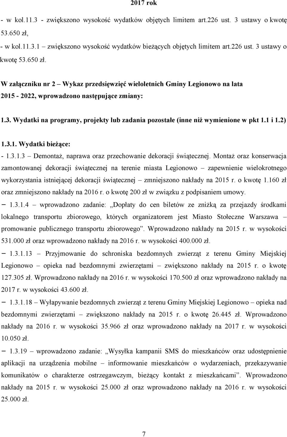 W załączniku nr 2 Wykaz przedsięwzięć wieloletnich Gminy Legionowo na lata 2015-2022, wprowadzono następujące zmiany: 1.3.