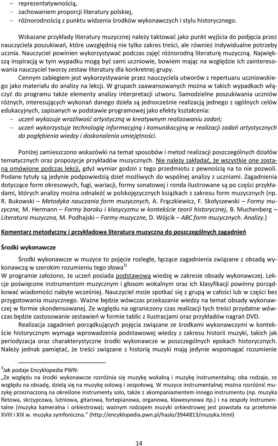 Nauczyciel powinien wykorzystywać podczas zajęć różnorodną literaturę muzyczną.