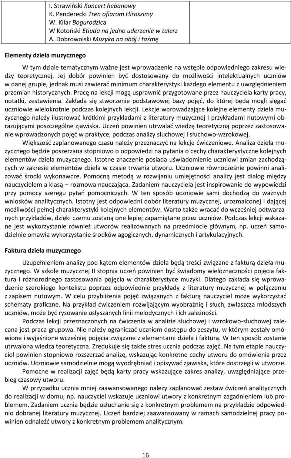 Jej dobór powinien być dostosowany do możliwości intelektualnych uczniów w danej grupie, jednak musi zawierać minimum charakterystyki każdego elementu z uwzględnieniem przemian historycznych.
