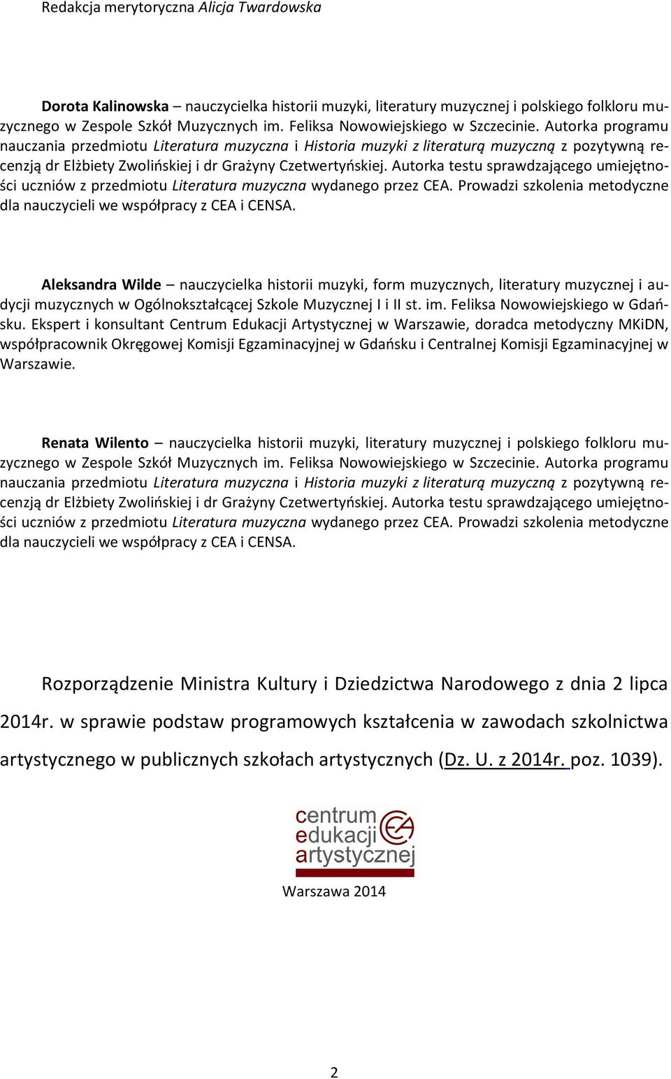 Autorka programu nauczania przedmiotu Literatura muzyczna i Historia muzyki z literaturą muzyczną z pozytywną recenzją dr Elżbiety Zwolińskiej i dr Grażyny Czetwertyńskiej.