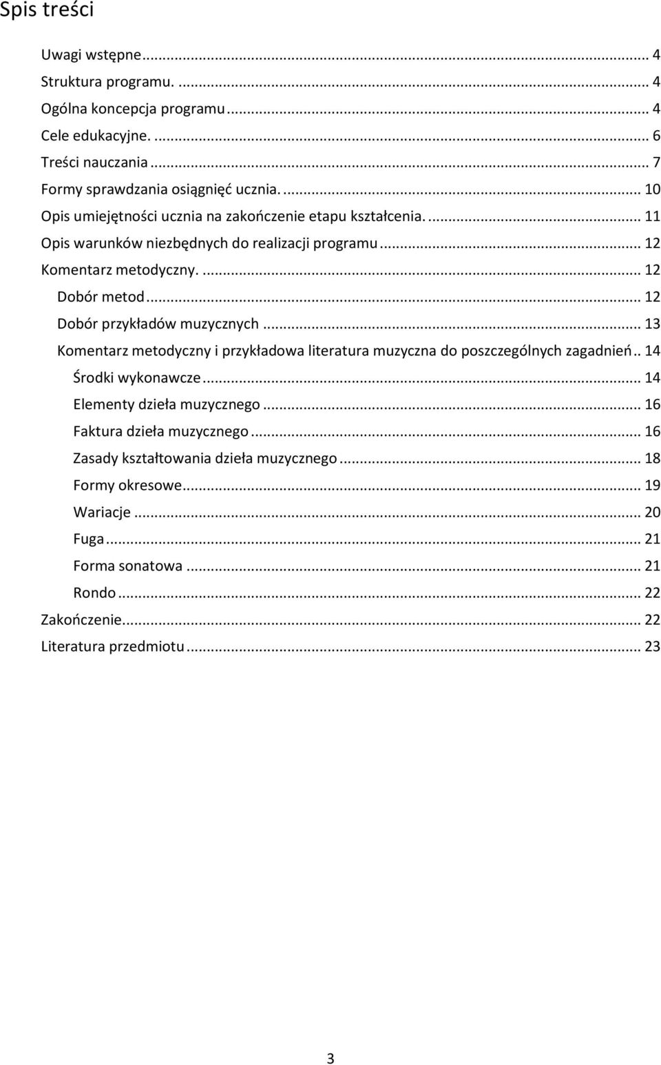 .. 12 Dobór przykładów muzycznych... 13 Komentarz metodyczny i przykładowa literatura muzyczna do poszczególnych zagadnień.. 14 Środki wykonawcze... 14 Elementy dzieła muzycznego.