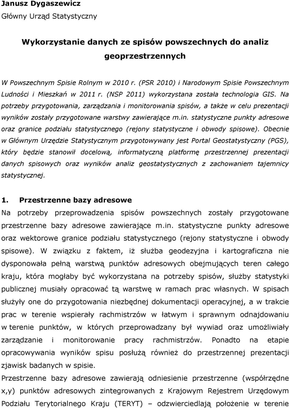 Na potrzeby przygotowania, zarządzania i monitorowania spisów, a także w celu prezentacji wyników zostały przygotowane warstwy zawierające m.in.