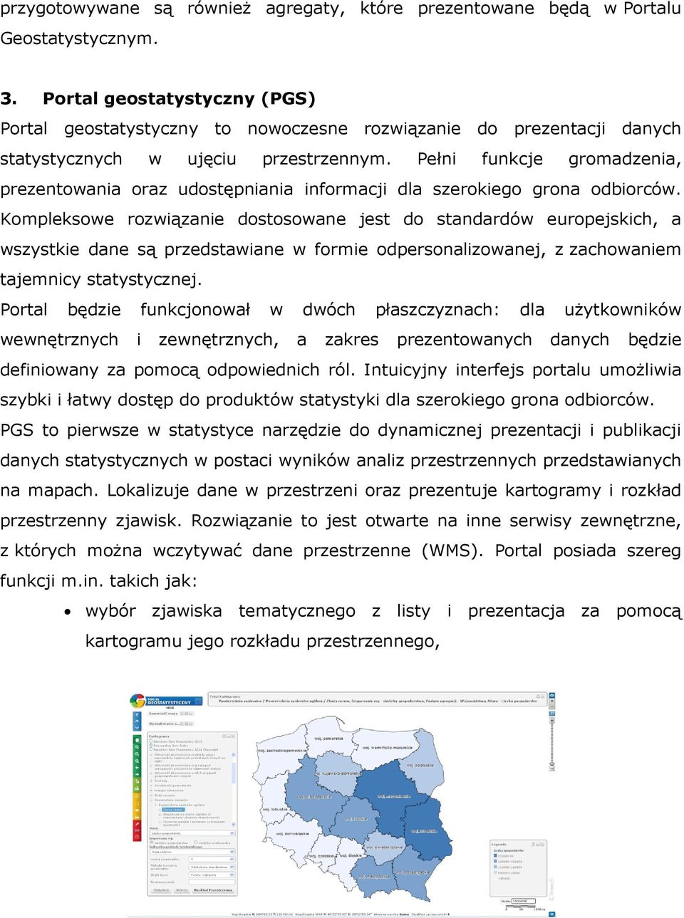 Pełni funkcje gromadzenia, prezentowania oraz udostępniania informacji dla szerokiego grona odbiorców.