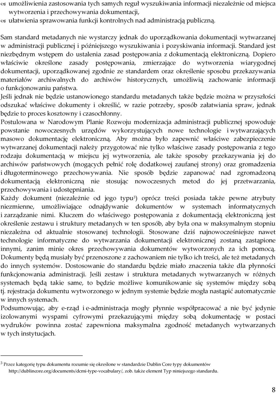 Standard jest niezbędnym wstępem do ustalenia zasad postępowania z dokumentacją elektroniczną.