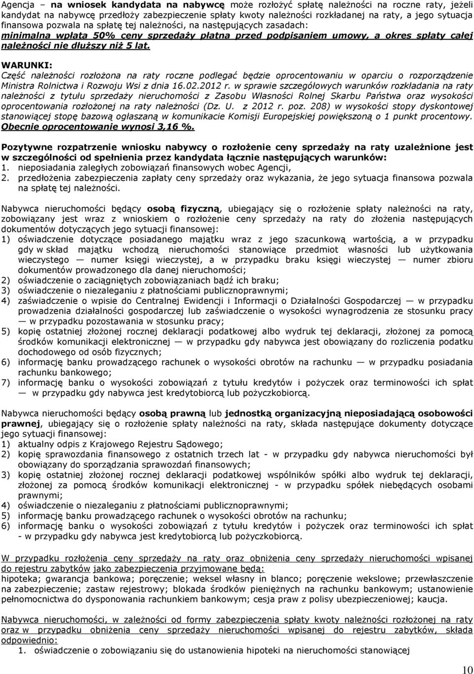 lat. WARUNKI: Część należności rozłożona na raty roczne podlegać będzie oprocentowaniu w oparciu o rozporządzenie Ministra Rolnictwa i Rozwoju Wsi z dnia 16.02.2012 r.
