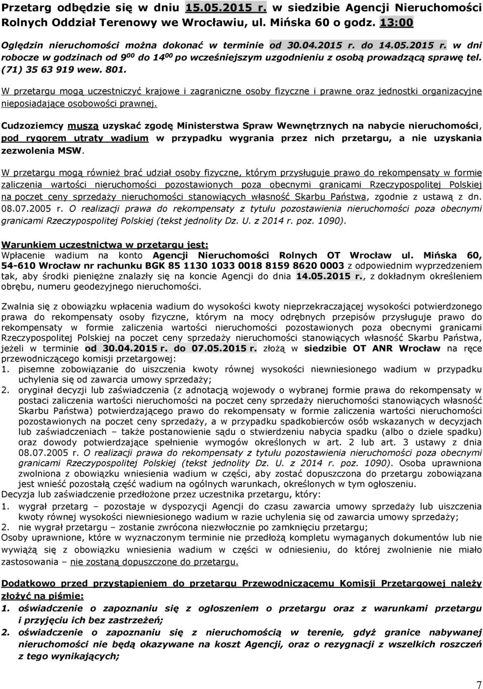 W przetargu mogą uczestniczyć krajowe i zagraniczne osoby fizyczne i prawne oraz jednostki organizacyjne nieposiadające osobowości prawnej.