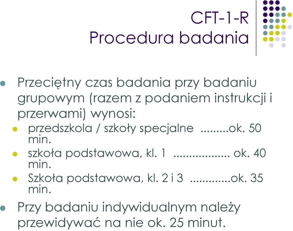 50 min. szkoła podstawowa, kl. 1... ok. 40 min. Szkoła podstawowa, kl. 2 i 3.