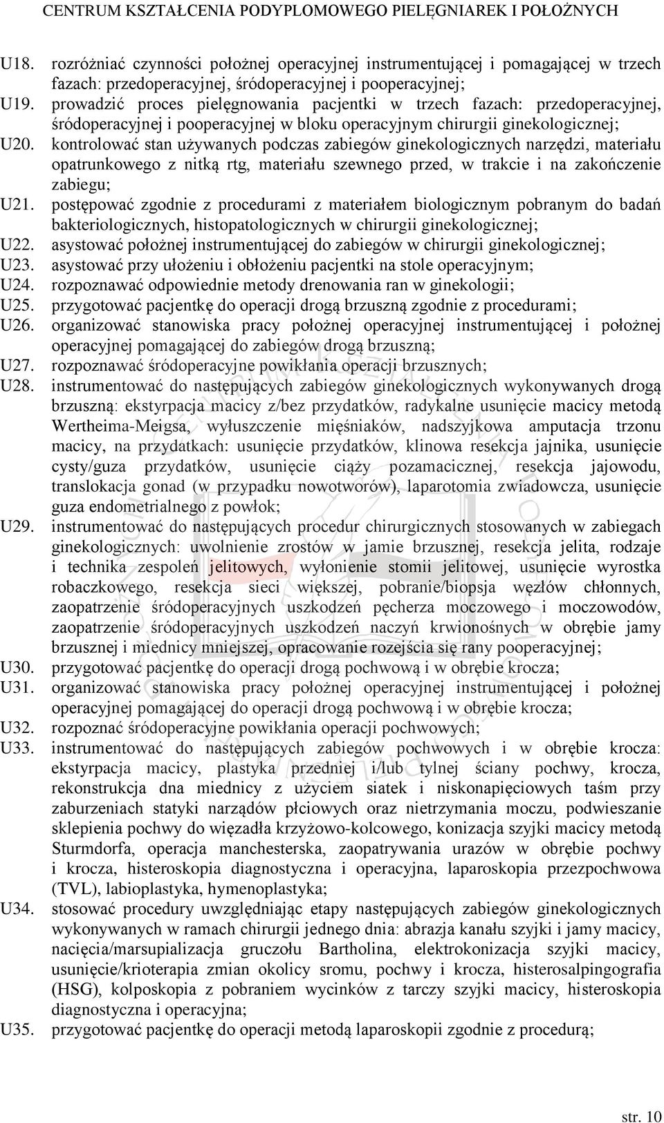 kontrolować stan używanych podczas zabiegów ginekologicznych narzędzi, materiału opatrunkowego z nitką rtg, materiału szewnego przed, w trakcie i na zakończenie zabiegu; U21.