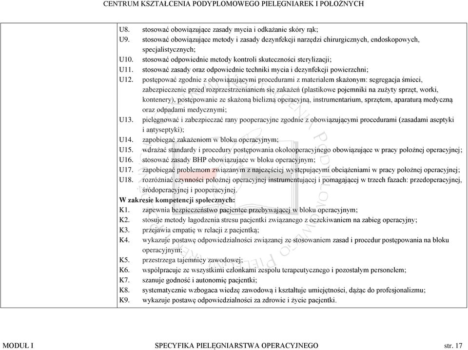 postępować zgodnie z obowiązującymi procedurami z materiałem skażonym: segregacja śmieci, zabezpieczenie przed rozprzestrzenianiem się zakażeń (plastikowe pojemniki na zużyty sprzęt, worki,