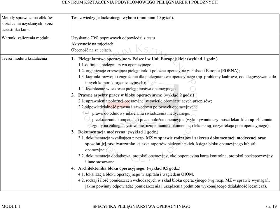 2. organizacje zrzeszające pielęgniarki i położne operacyjne w Polsce i Europie (EORNA); 1.3. kierunki rozwoju i zagrożenia dla pielęgniarstwa operacyjnego (np.
