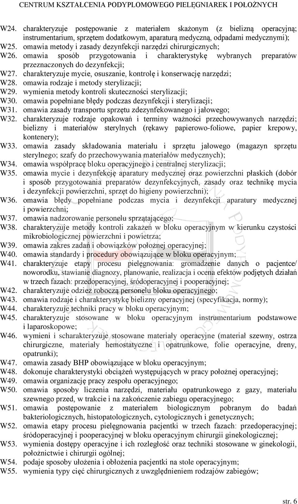 charakteryzuje mycie, osuszanie, kontrolę i konserwację narzędzi; W28. omawia rodzaje i metody sterylizacji; W29. wymienia metody kontroli skuteczności sterylizacji; W30.