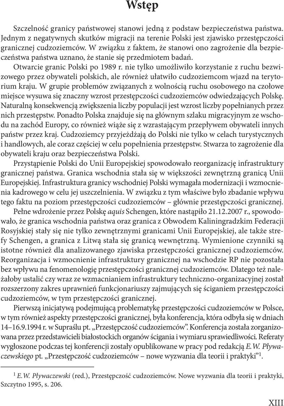 nie tylko umożliwiło korzystanie z ruchu bezwizowego przez obywateli polskich, ale również ułatwiło cudzoziemcom wjazd na terytorium kraju.