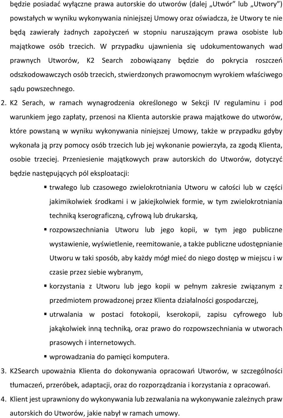 W przypadku ujawnienia się udokumentowanych wad prawnych Utworów, K2 Search zobowiązany będzie do pokrycia roszczeń odszkodowawczych osób trzecich, stwierdzonych prawomocnym wyrokiem właściwego sądu