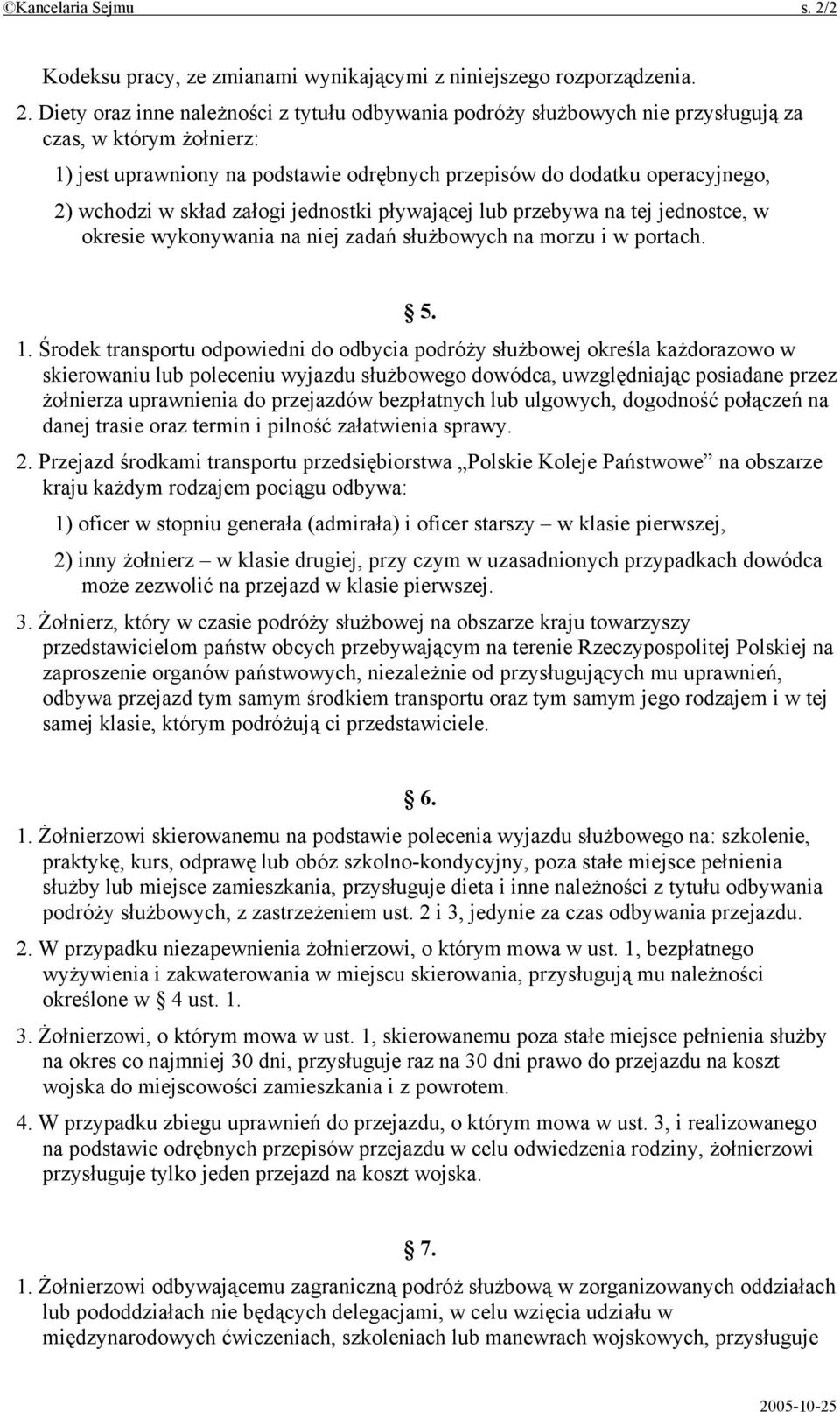 Diety oraz inne należności z tytułu odbywania podróży służbowych nie przysługują za czas, w którym żołnierz: 1) jest uprawniony na podstawie odrębnych przepisów do dodatku operacyjnego, 2) wchodzi w